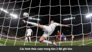 Các hình thức trong kèo 2 đội ghi bàn